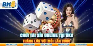 Chơi tài xỉu online tại BK8 – Thắng lớn với mỗi lần cược