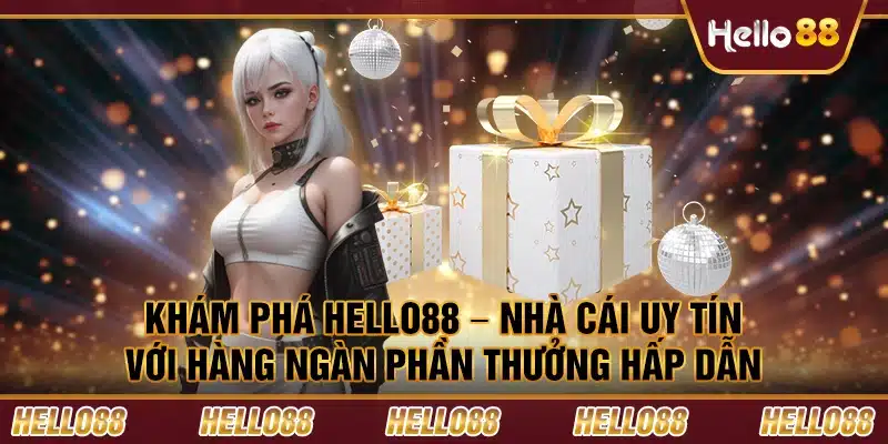 Khám phá Hello88 – Nhà cái uy tín với hàng ngàn phần thưởng hấp dẫn