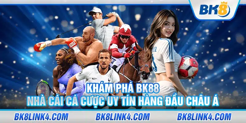 Khám phá BK88 – Nhà cái cá cược uy tín hàng đầu Châu Á