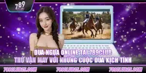 Đua Ngựa online tại 789Club – Thử vận may với những cuộc đua kịch tính