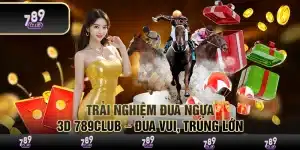 Trải nghiệm đua ngựa 3D 789Club – Đua vui, trúng lớn