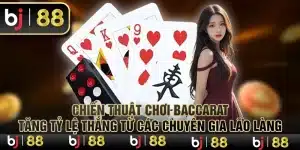 Chiến thuật chơi Baccarat tăng tỷ lệ thắng từ các chuyên gia lão làng